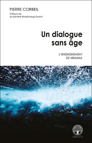 Un dialogue sans âge – L'enseignement de Krishna Un ouvrage signé Pierre Corbeil